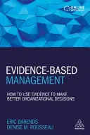 Gestion fondée sur des données probantes : Comment utiliser les données probantes pour prendre de meilleures décisions organisationnelles - Evidence-Based Management: How to Use Evidence to Make Better Organizational Decisions