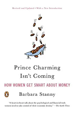 Le prince charmant n'arrive pas : comment les femmes s'y prennent pour être intelligentes en matière d'argent - Prince Charming Isn't Coming: How Women Get Smart about Money