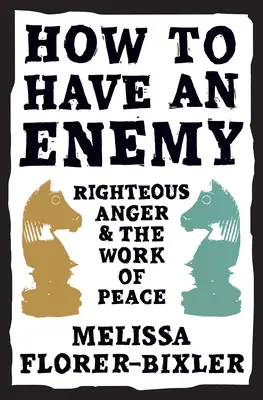Comment avoir un ennemi : La juste colère et l'œuvre de paix - How to Have an Enemy: Righteous Anger and the Work of Peace
