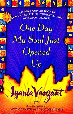 Un jour, mon âme s'est ouverte : 40 jours et 40 nuits vers la force spirituelle et l'épanouissement personnel - One Day My Soul Just Opened Up: 40 Days and 40 Nights Toward Spiritual Strength and Personal Growth