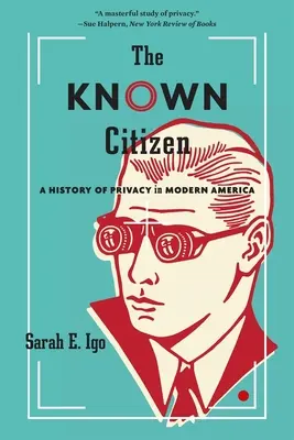 Le citoyen connu : Une histoire de la vie privée dans l'Amérique moderne - The Known Citizen: A History of Privacy in Modern America