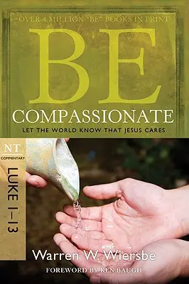 Soyez compatissants : Faites savoir au monde que Jésus se soucie de vous, Commentaire NT : Luc 1-13 - Be Compassionate: Let the World Know That Jesus Cares, NT Commentary: Luke 1-13