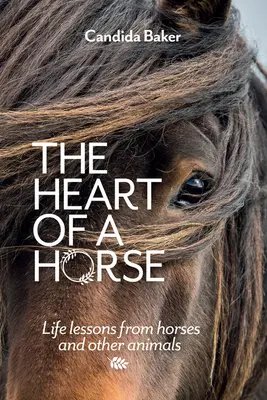 Le cœur d'un cheval : Les leçons de vie des chevaux et autres animaux - The Heart of a Horse: Life Lessons from Horses and Other Animals