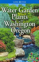 Les plantes des jardins d'eau de l'État de Washington et de l'Oregon - Water Garden Plants for Washington and Oregon