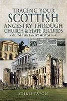 Retracer votre ascendance écossaise à travers les registres de l'Église et de l'État : Guide pour les historiens de famille - Tracing Your Scottish Ancestry Through Church and State Records: A Guide for Family Historians