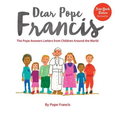 Cher Pape François : Le pape répond aux lettres d'enfants du monde entier - Dear Pope Francis: The Pope Answers Letters from Children Around the World