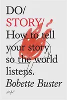 Do Story - Comment raconter votre histoire pour que le monde entier vous écoute - Do Story - How To Tell You Story So The Whole World Listens