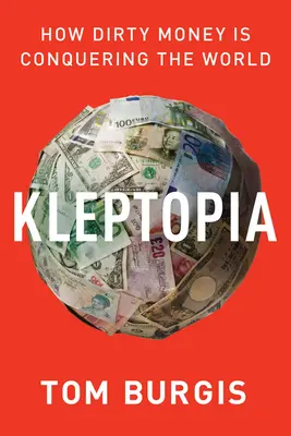 Kleptopia : Comment l'argent sale conquiert le monde - Kleptopia: How Dirty Money Is Conquering the World