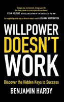 La volonté ne fonctionne pas - Découvrez les clés cachées du succès - Willpower Doesn't Work - Discover the Hidden Keys to Success