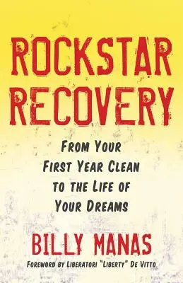 Kickass Recovery : De votre première année d'abstinence à la vie de vos rêves - Kickass Recovery: From Your First Year Clean to the Life of Your Dreams