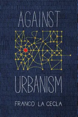 Contre l'urbanisme - Against Urbanism