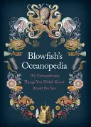 L'océanopédie de Blowfish : 291 choses extraordinaires que vous ne saviez pas sur la mer - Blowfish's Oceanopedia: 291 Extraordinary Things You Didn't Know about the Sea