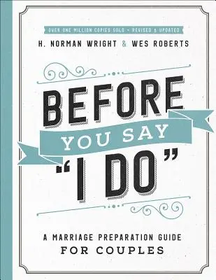 Avant de dire je le veux(r) : Un guide de préparation au mariage pour les couples - Before You Say I Do(r): A Marriage Preparation Guide for Couples