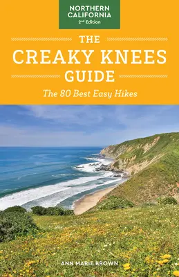 The Creaky Knees Guide Northern California, 2e édition : Les 80 meilleures randonnées faciles - The Creaky Knees Guide Northern California, 2nd Edition: The 80 Best Easy Hikes