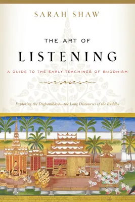 L'art de l'écoute : Un guide des premiers enseignements du bouddhisme - The Art of Listening: A Guide to the Early Teachings of Buddhism