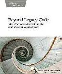 Au-delà du code hérité : Neuf pratiques pour prolonger la durée de vie (et la valeur) de vos logiciels - Beyond Legacy Code: Nine Practices to Extend the Life (and Value) of Your Software