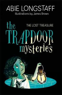 Les Mystères de la Trappe : Le trésor perdu : Livre 4 - The Trapdoor Mysteries: The Lost Treasure: Book 4