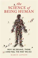 La science de l'être humain : pourquoi nous nous comportons, pensons et ressentons comme nous le faisons - The Science of Being Human: Why We Behave, Think and Feel the Way We Do