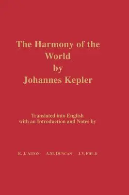 L'harmonie du monde de Johannes Kepler : traduit en anglais avec une introduction et des notes - The Harmony of the World by Johannes Kepler: Translated Into English with an Introduction and Notes