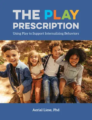 The Play Prescription : Utiliser le jeu pour soutenir les comportements intériorisés - The Play Prescription: Using Play to Support Internalizing Behaviors