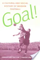 Goal ! Une histoire culturelle et sociale du football moderne - Goal!: A Cultural and Social History of Modern Football