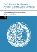 L'histoire des rois perses dans trois chroniques arabes : La transmission du passé iranien de l'Antiquité tardive au début de l'Islam - The 'History of the Kings of the Persians' in Three Arabic Chronicles: The Transmission of the Iranian Past from Late Antiquity to Early Islam