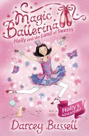 Holly et le pays des sucreries (Magic Ballerina, Livre 18) - Holly and the Land of Sweets (Magic Ballerina, Book 18)