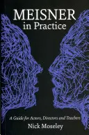 Meisner en pratique : Un guide pour les acteurs, les metteurs en scène et les enseignants - Meisner in Practice: A Guide for Actors, Directors and Teachers