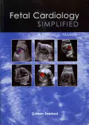 La cardiologie fœtale simplifiée : Un manuel pratique - Fetal Cardiology Simplified: A Practical Manual