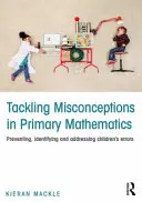 S'attaquer aux idées fausses en mathématiques au primaire : Prévenir, identifier et traiter les erreurs des enfants - Tackling Misconceptions in Primary Mathematics: Preventing, Identifying and Addressing Children's Errors