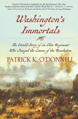 Les immortels de Washington : L'histoire inédite d'un régiment d'élite qui a changé le cours de la révolution - Washington's Immortals: The Untold Story of an Elite Regiment Who Changed the Course of the Revolution