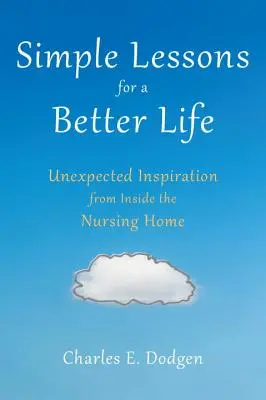 Des leçons simples pour une vie meilleure : L'inspiration inattendue de l'intérieur des maisons de retraite - Simple Lessons for a Better Life: Unexpected Inspiration from Inside the Nursing Home