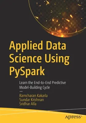 Science des données appliquée à l'aide de Pyspark : Apprendre le cycle de construction d'un modèle prédictif de bout en bout - Applied Data Science Using Pyspark: Learn the End-To-End Predictive Model-Building Cycle