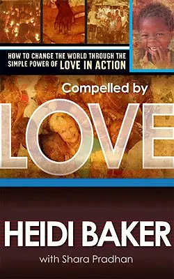 Obligés par l'amour : Comment changer le monde par le simple pouvoir de l'amour en action - Compelled by Love: How to Change the World Through the Simple Power of Love in Action