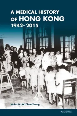 Histoire médicale de Hong Kong : 1942-2015 - A Medical History of Hong Kong: 1942-2015