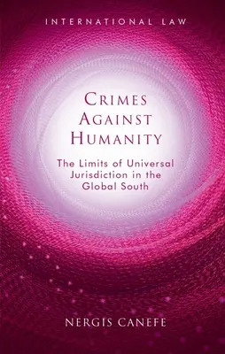 Crimes contre l'humanité : Les limites de la compétence universelle dans les pays du Sud - Crimes Against Humanity: The Limits of Universal Jurisdiction in the Global South