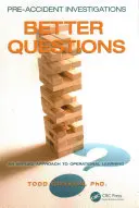 Enquêtes préalables à l'accident : De meilleures questions - Une approche appliquée à l'apprentissage opérationnel - Pre-Accident Investigations: Better Questions - An Applied Approach to Operational Learning