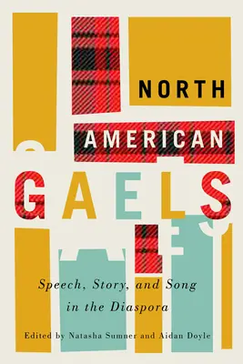 Les Gaëls d'Amérique du Nord, 2 : Paroles, récits et chants dans la diaspora - North American Gaels, 2: Speech, Story, and Song in the Diaspora