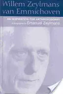 Willem Zeylmans Van Emmichoven : Une inspiration pour l'anthroposophie : Une biographie - Willem Zeylmans Van Emmichoven: An Inspiration for Anthroposophy: A Biography