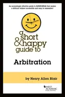 Petit guide de l'arbitrage - Short & Happy Guide to Arbitration