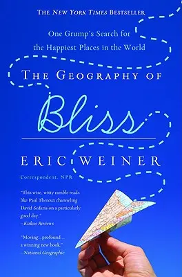 La géographie de la félicité : La recherche des endroits les plus heureux du monde par un grincheux - The Geography of Bliss: One Grump's Search for the Happiest Places in the World