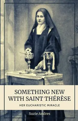 Quelque chose de nouveau avec Sainte Thrse : Son miracle eucharistique - Something New with St. Thrse: Her Eucharistic Miracle