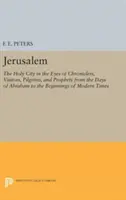 Jérusalem : La ville sainte vue par les chroniqueurs, les visiteurs, les pèlerins et les prophètes, de l'époque d'Abraham aux origines. - Jerusalem: The Holy City in the Eyes of Chroniclers, Visitors, Pilgrims, and Prophets from the Days of Abraham to the Beginnings