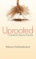 Déraciné : Un guide pour les chrétiens qui ont le mal du pays - Uprooted: A Guide for Homesick Christians