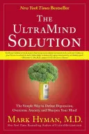 The UltraMind Solution : Le moyen simple de vaincre la dépression, de surmonter l'anxiété et d'aiguiser votre esprit - The UltraMind Solution: The Simple Way to Defeat Depression, Overcome Anxiety, and Sharpen Your Mind