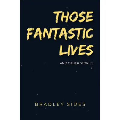 Ces vies fantastiques : Et autres histoires étranges - Those Fantastic Lives: And Other Strange Stories