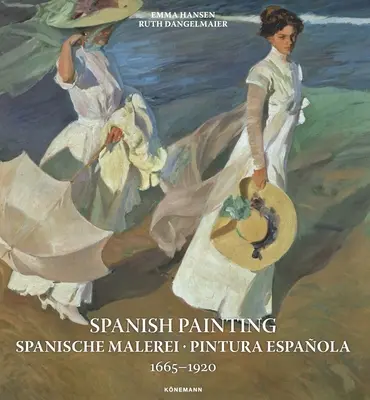 Peinture espagnole : Spanische Malerei, Pintura Espaola 1665 --1920 - Spanish Painting: Spanische Malerei, Pintura Espaola 1665 --1920