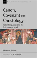 Canon, alliance et christologie - Repenser Jésus et les Écritures d'Israël - Canon, Covenant and Christology - Rethinking Jesus And The Scriptures Of Israel