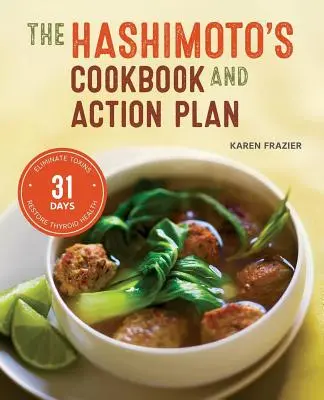 Hashimoto's Cookbook and Action Plan : 31 jours pour éliminer les toxines et rétablir la santé de la thyroïde par l'alimentation - Hashimoto's Cookbook and Action Plan: 31 Days to Eliminate Toxins and Restore Thyroid Health Through Diet