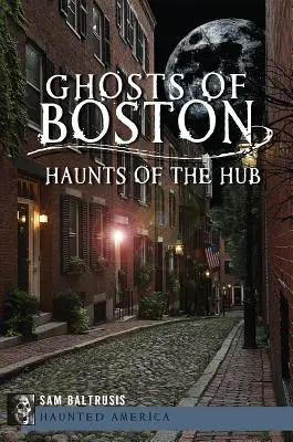 Les fantômes de Boston : les lieux de prédilection des habitants du centre ville - Ghosts of Boston: Haunts of the Hub